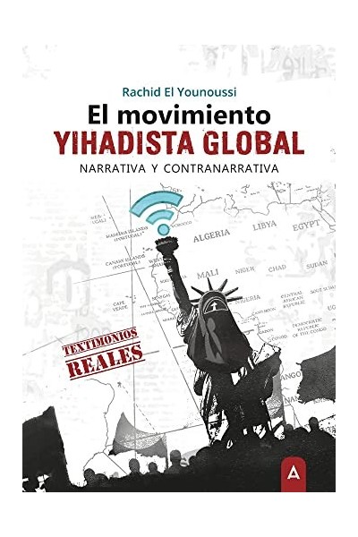 El Movimiento Yihadista Global. Narrativa Y Contranarrativa. Testimonios Reales.